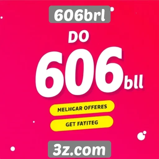 Ofertas e promoções do 606brl em 2025